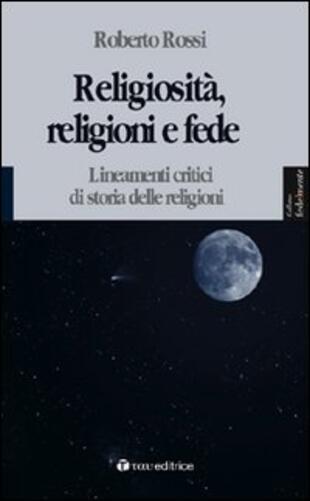 copertina Religiosità, religioni e fede. Lineamenti critici di storia delle religioni