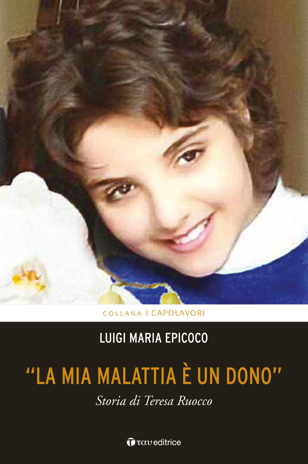 La Mia Malattia E Un Dono Storia Di Teresa Ruocco Di Epicoco Luigi Maria Il Libraio