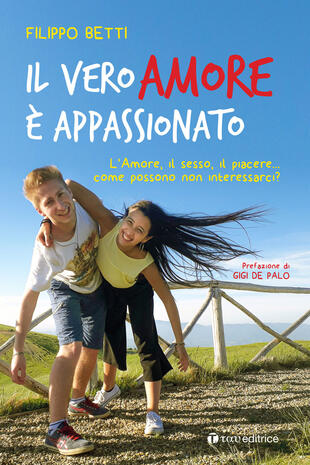 copertina Il vero amore è appassionato. L'amore, il sesso, il piacere... come possono non interessarci?