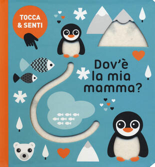 copertina Dov'è la mia mamma? Tocca & senti. Ediz. a colori