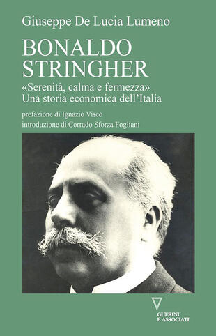 copertina Bonaldo Stringher. «Serenità, calma e fermezza». Una storia economica dell'Italia