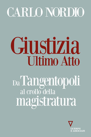 copertina Giustizia. Ultimo atto. Da Tangentopoli al crollo della magistratura
