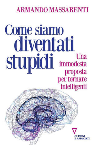 copertina Come siamo diventati stupidi. Una modesta proposta per tornare intelligenti