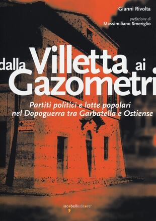 copertina Dalla Villetta ai Gazometri. Partiti politici e lotte popolari nel dopoguerra tra Garbatella e Ostiense