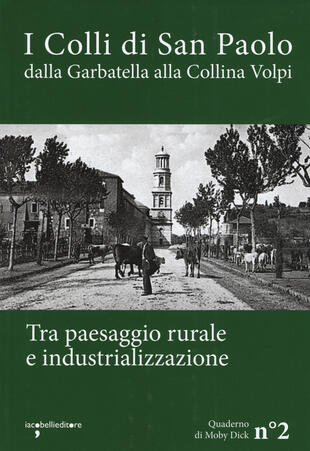 copertina I colli di San Paolo. Dalla Garbatella alla Collina Volpi tra paesaggio rurale e industrializzazione
