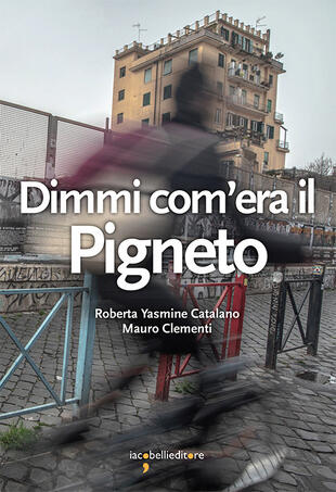 copertina Dimmi com'era il Pigneto