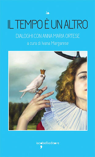 copertina Il tempo è un altro. Dialoghi con Anna Maria Ortese