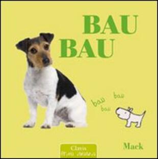 copertina Bau bau. Ediz. illustrata