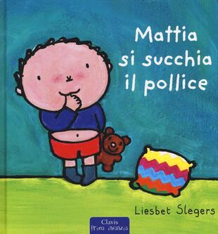 copertina Mattia si succhia il pollice. Ediz. illustrata