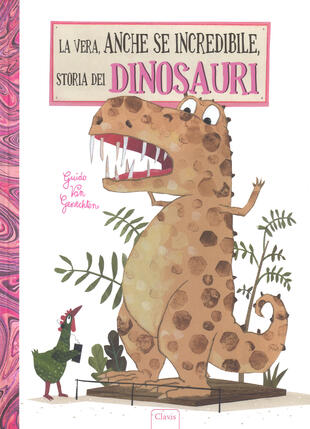 copertina La vera, anche se incredibile, storia dei dinosauri. Ediz. a colori