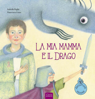 copertina La mia mamma e il drago. Ediz. a colori