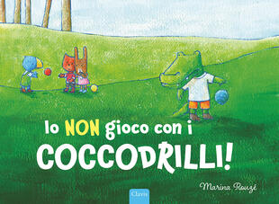 copertina Io non gioco con i coccodrilli! Ediz. a colori