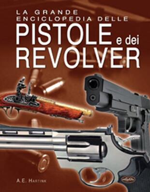 copertina La grande enciclopedia delle pistole e dei revolver