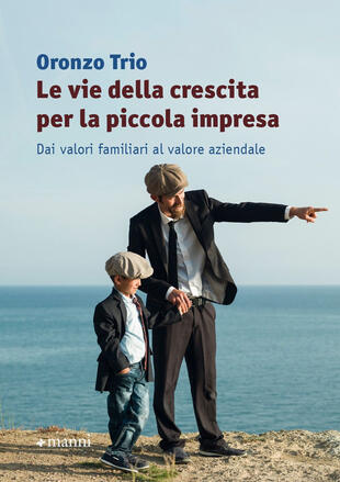 copertina Le vie della crescita per la piccola impresa. Dai valori familiari al valore aziendale