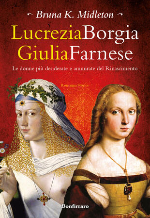 copertina Lucrezia Borgia, Giulia Farnese. Le donne più desiderate del Rinascimento