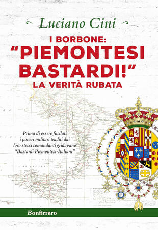 copertina I Borbone: «Piemontesi bastardi!». La verità rubata