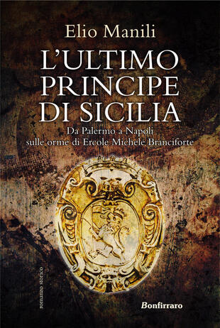 copertina L'ultimo principe di Sicilia. Da Palermo a Napoli sulle orme di Ercole Michele Branciforte