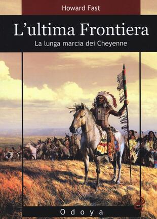 copertina L'ultima frontiera. La lunga marcia dei Cheyenne