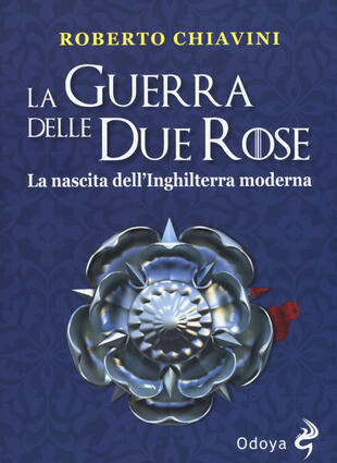 copertina La guerra delle Due Rose. La nascita dell'Inghilterra moderna