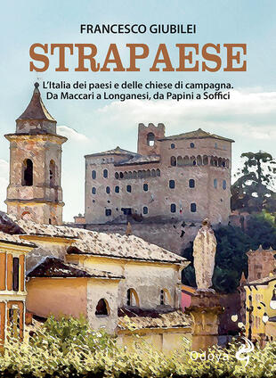 copertina Strapaese. L'Italia dei paesi e delle chiese di campagna. Da Maccari a Longanesi, da Papini a Soffici