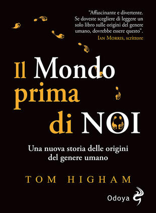 Il mondo prima di noi. Una nuova storia delle origini del genere umano di  Higham Tom - Il Libraio