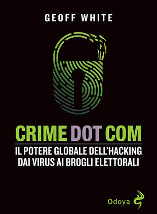 copertina Crime dot com. Il potere globale dell'hacking dai virus ai brogli elettorali