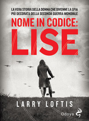 copertina Nome in codice Lise. La vera storia della spia che divenne la donna più decorata della Seconda Guerra Mondiale
