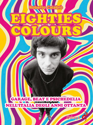 copertina Eighties colours. Garage, beat e psichedelia nell'Italia degli anni Ottanta. Nuova ediz.