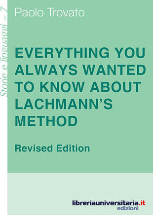 copertina Everything you always wanted to know about Lachmann's method. A non-standard handbook of genealogical textual criticism in the age of post-structuralism, cladistics