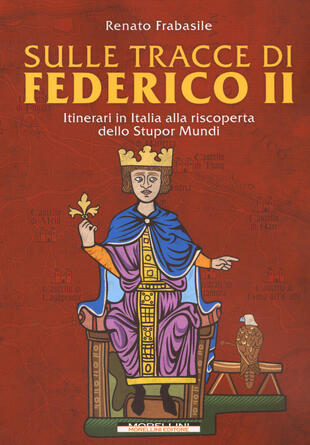 copertina Sulle tracce di Federico II. Itinerari in Italia alla riscoperta dello stupor mundi