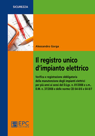 copertina Il registro unico d'impianto elettrico. Verifica e registrazione obbligatoria della manutenzione degli impianti elettrici per più anni ai sensi del D.Lgs. n. 81/2008
