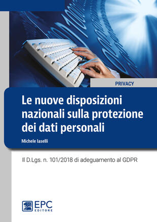 copertina Le nuove disposizioni nazionali sulla protezione dei dati personali. Il D.Lgs. n. 101/2018 di adeguamento al GDPR