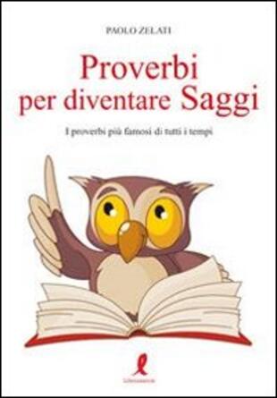 copertina Proverbi per diventare saggi. I proverbi più famosi di tutti i tempi