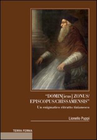 copertina «Domin[icus] zonus/episcopus/chissamensis». Un enigmatico ritratto tizianesco