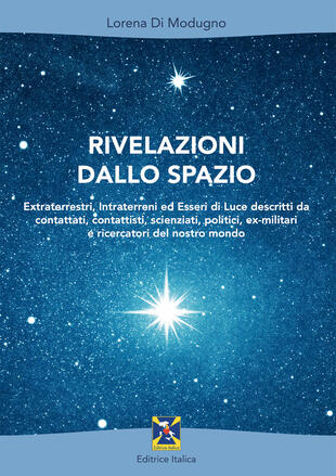 copertina Rivelazioni dallo spazio. Extraterrestri, intraterreni ed esseri di luce descritti da contattati, contattisti, scienziati, politici, ex-militari e ricercatori del nostro mondo