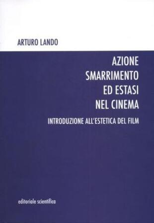 copertina Azione smarrimento ed estasi nel cinema. Introduzione all'estetica del film