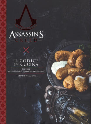 copertina Il codice in cucina. Ricette della Confraternita degli assassini. Assassin's creed