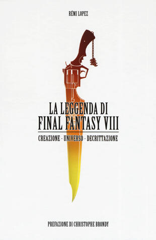 copertina La leggenda di Final Fantasy VIII. Creazione, universo, descrizione