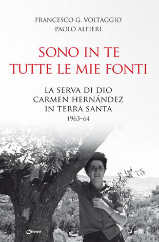 copertina Sono in te tutte le mie fonti. La serva di Dio Carmen Hernández in Terra Santa 1963-64