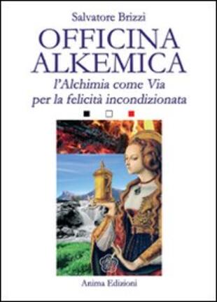 copertina Officina alkemica. L'alchimia come via per la felicità incondizionata