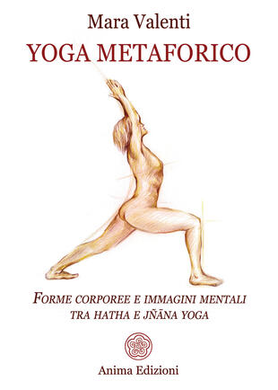 copertina Yoga metaforico. Forme corporee e immagini mentali tra hatha e jñana yoga