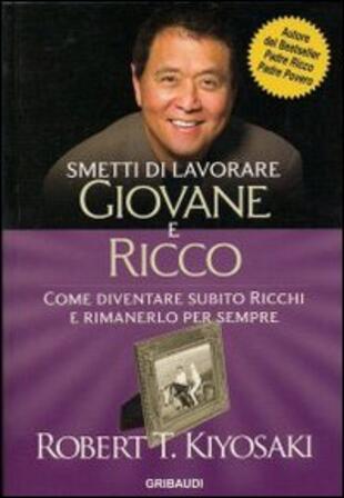 copertina Smetti di lavorare giovane e ricco. Come diventare subito ricchi e rimanerlo per sempre