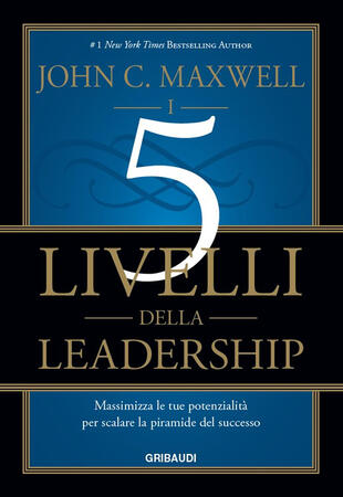 copertina I 5 livelli della leadership. Massimizza le tue potenzialità per scalare la piramide del successo