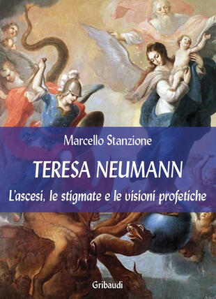 copertina Teresa Neumann. L'ascesi, le stigmate e le visioni profetiche
