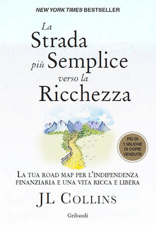 copertina La strada pi&ugrave; semplice verso la ricchezza. La tua road map per l\'indipendenza finanziaria e una vita ricca e libera