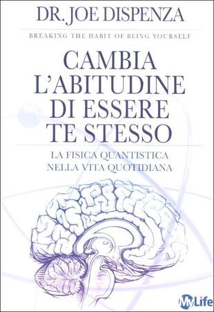 copertina Cambia l'abitudine di essere te stesso. La fisica quantistica nella vita quotidiana
