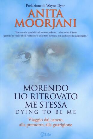 copertina Morendo ho ritrovato me stessa. Viaggio dal cancro, alla premorte, alla guarigione