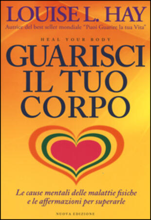 copertina Guarisci il tuo corpo. Le cause mentali delle malattie fisiche e le affermazioni per superarle
