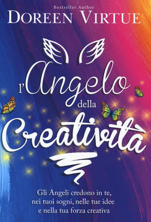 copertina L' angelo della creatività. Gli angeli credono in te, nei tuoi sogni, nelle tue idee e nalla tua forza creativa