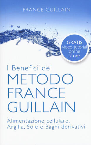 copertina I benefici del metodo France Guillain. Alimentazione cellulare, argilla, sole e bagni derivativi